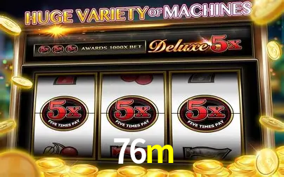 Descubra o Mundo do Cassino Online com 76m